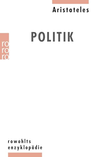 Politik. Aristoteles. Nach der Übers. von Franz Susemihl mit Einl., Bibliogr. und zusätzlichen Anm. von Wolfgang Kullmann. Auf der Grundlage der Bearb. von Nelly Tsouyopoulos und Ernesto Grassi neu hrsg. von Ursula Wolf / Rowohlts Enzyklopädie ; 545 - ARISTOTELES und Ursula (Herausgeber) Wolf