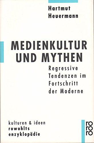 9783499555497: Medienkultur und Mythen. Regressive Tendenzen im Fortschritt der Moderne