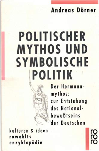 Politischer Mythos und symbolische Politik. Der Hermannmythos: zur Entstehung des Nationalbewußtseins der Deutschen.