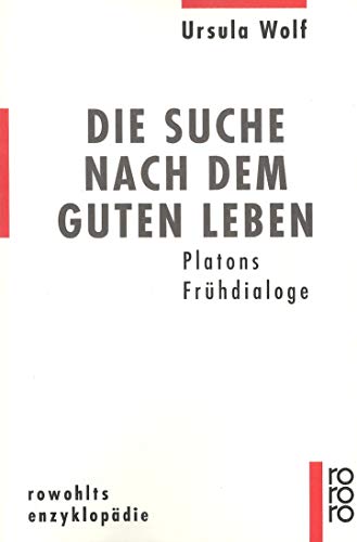 Beispielbild fr Die Suche nach dem guten Leben. Platons Frühdialoge von Wolf, Ursula zum Verkauf von Nietzsche-Buchhandlung OHG