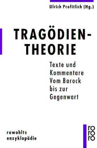 Tragödientheorie: Texte und Kommentare: Vom Barock bis zur Gegenwart - Profitlich, Ulrich