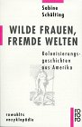 Wilde Frauen, fremde Welten - Kolonisierungsgeschchten aus Amerika