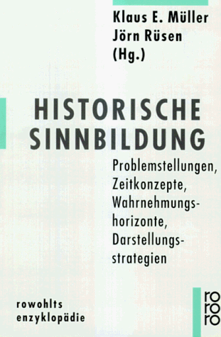 9783499555848: Historische Sinnbildung: Problemstellungen, Zeitkonzepte, Wahrnehmungshorizonte, Darstellungsstrategien (Rowohlts Enzyklopädie) (German Edition)