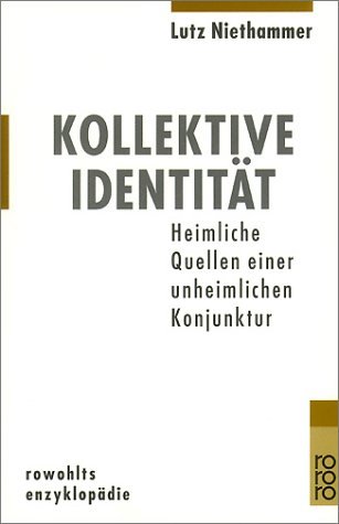 Kollektive IdentitÃ¤t. Heimlichen Quellen einer unheimliche Konjunktur. (9783499555947) by Niethammer, Lutz; DoÃŸmann, Axel