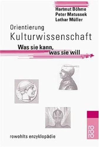 Orientierung Kulturwissenschaft. Was sie kann, was sie will. (9783499556081) by BÃ¶hme, Hartmut; Matussek, Peter; MÃ¼ller, Lothar