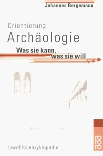 Orientierung Archälogie - Was sie kann, was sie will - aus der Reihe: rororo rowohlts enzyklopädie - Band: 55612 - Bergemann, Johannes -