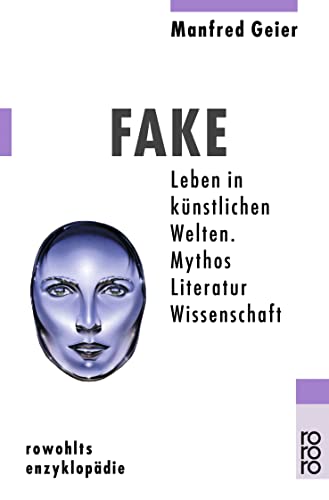 9783499556326: Fake: Leben in knstlichen Welten. Mythos - Literatur - Wissenschaft
