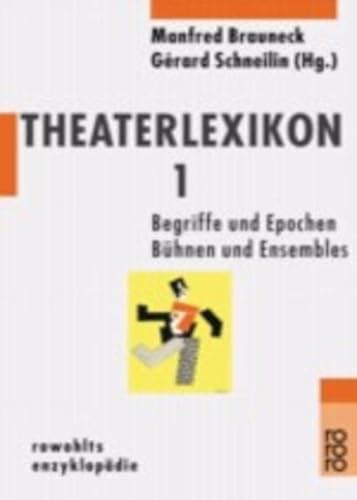 Theaterlexikon 1. Begriffe und Epochen, BÃ¼hnen und Ensembles. (9783499556449) by Brauneck, Manfred; Schneilin, Gerard