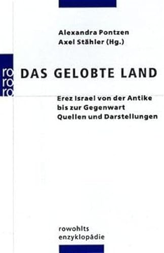 Das Gelobte Land: Erez Israel von der Antike bis zur Gegenwart: Quellen und Darstellungen - Pontzen, Alexandra und Axel Stähler