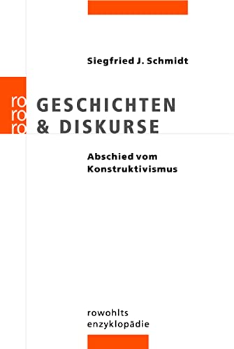 Geschichten & Diskurse Abschied vom Konstruktivismus - Schmidt, Siegfried J.