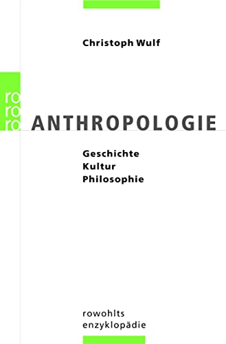Anthropologie : Geschichte, Kultur, Philosophie. Rororo 55664 : Rowohlts Enzyklopädie - Wulf, Christoph