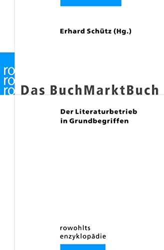 Das BuchMarktBuch: Der Literaturbetrieb in Grundbegriffen - Schütz, Erhard, David Oels und Silke Bittkow