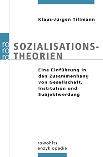 Sozialisationstheorien: Eine EinfÃ¼hrung in den Zusammenhang von Gesellschaft, Institution und Subjektwerdung (9783499557071) by Tillmann, Klaus-JÃ¼rgen
