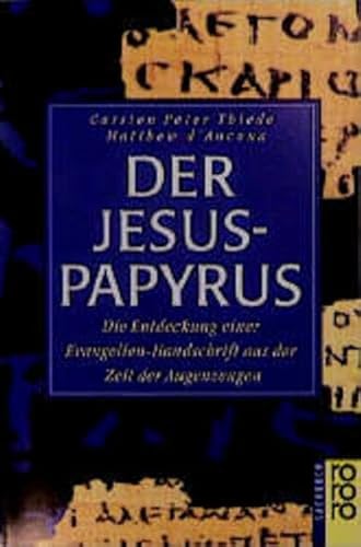 Der Jesus-Papyrus: Die Entdeckung einer Evangelien-Handschrift aus der Zeit der Augenzeugen - Thiede, Carsten Peter und Matthew d'Ancona