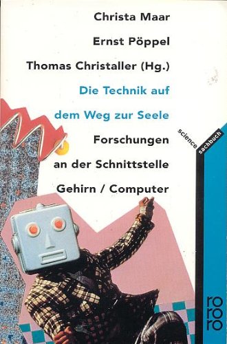 Die Technik auf dem Weg zur Seele. Forschungen an der Schnittstelle Gehirn / Computer.