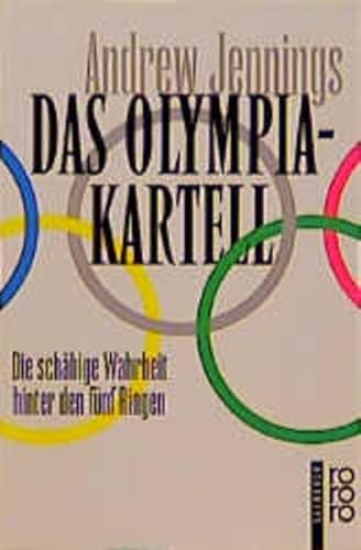 Das Olympia-Kartell : die schäbige Wahrheit hinter den fünf Ringen. Andrew Jennings. Dt. von Blanca Dahms . / Rororo ; 60162 : rororo-Sachbuch - Jennings, Andrew