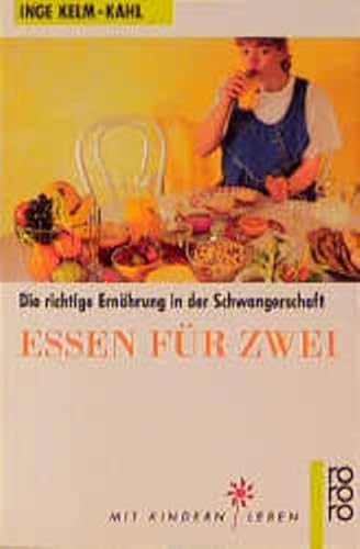 Essen für zwei : die richtige Ernährung in der Schwangerschaft. Hrsg. von Bernhard Schön und Horst Speichert] / Rororo ; 60202 : rororo-Sachbuch : Mit Kindern leben - Kelm-Kahl, Inge