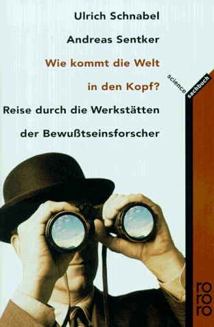 Beispielbild fr Wie kommt die Welt in den Kopf?: Reise durch die Werksttten der Bewutseinsforscher zum Verkauf von Gabis Bcherlager