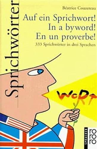 Stock image for Auf ein Sprichwort. In a byword. En un proverbe. 333 Sprichwrter in drei Sprachen. for sale by Better World Books