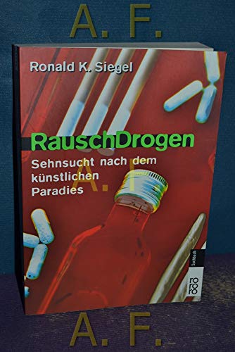 RauschDrogen. Sehnsucht nach dem kÃ¼nstlichen Paradies. (9783499603341) by Siegel, Ronald K.