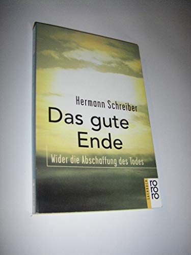 Das gute Ende. Wider die Abschaffung des Todes. (9783499603426) by [???]