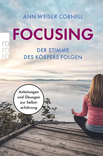 Focusing. Der Stimme des Körpers folgen : Anleitungen und Übungen zur Selbsterfahrungen - Ann Weiser-Cornell