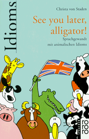 See you later, alligator! Sprachgewandt mit animalischen Idioms.