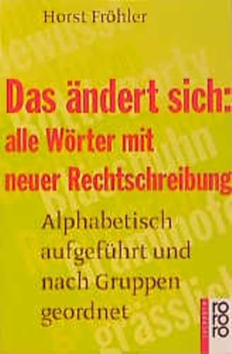 9783499603846: Das ndert sich: alle Wrter mit neuer Rechtschreibung. Alphabetisch aufgefhrt und nach Gruppen geordnet