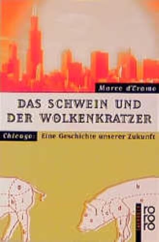 Das Schwein und der Wolkenkratzer. Chicago: Eine Geschichte unserer Zukunft. - D'Eramo, Marco, Eramo, Marco d'