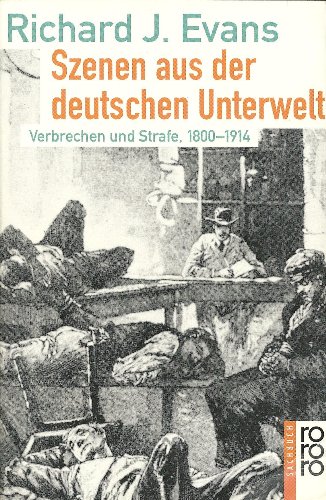 Beispielbild fr Szenen aus der deutschen Unterwelt. Verbrechen und Strafe, 1800 - 1914. zum Verkauf von Books From California