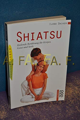 Shiatsu - Heilende Berührung für Körper, Geist und Seele - Daiker, Ilona