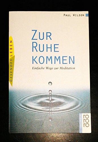 Zur Ruhe kommen. Einfache Wege zur Meditation. (9783499605338) by Wilson, Paul