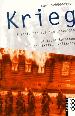 Krieg. Erzählungen aus dem Schweigen. Deutsche Soldaten über den Zweiten Weltkrieg. - Schüddekopf, Carl