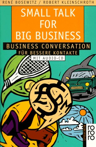 Small Talk for big Business. Mit CD. Business Conversation für bessere Kontakte. - Bosewitz, René, Kleinschroth, Robert