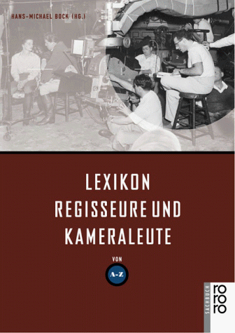 Lexikon Regisseure und Kameraleute : A - Z. hrsg. von Hans-Michael Bock. [In Zusammenarb. mit Cin...