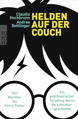 9783499606724: Helden auf der Couch: Von Werther bis Harry Potter - ein psychiatrischer Streifzug durch die Literaturgeschichte