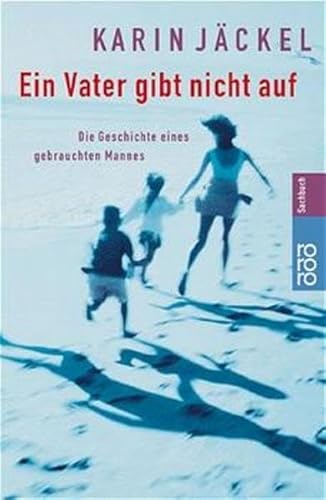 Beispielbild fr Ein Vater gibt nicht auf. Die Geschichte eines gebrauchten Mannes. zum Verkauf von Der Bcher-Br