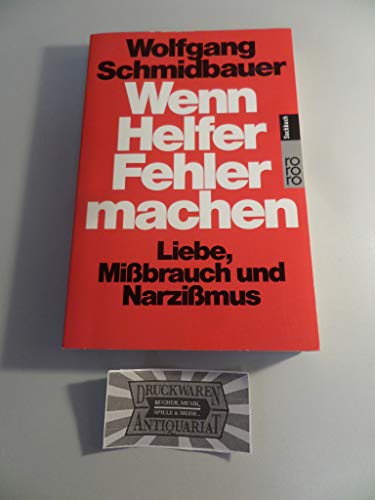 Wenn Helfer Fehler machen. Liebe, Mißbrauch und Narzißmus. - Schmidbauer, Wolfgang