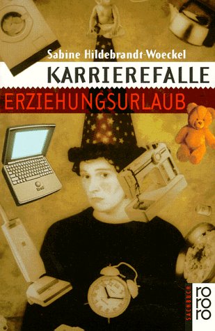 Karrierefalle Erziehungsurlaub. - Hildebrandt-Woeckel, Sabine