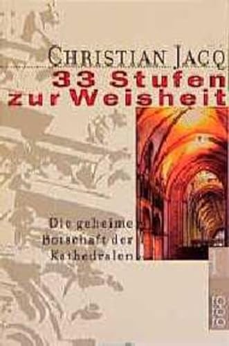 33 [Dreiunddreißig] Stufen zur Weisheit. Die geheime Botschaft der Kathedralen. Deutsch von Riek ...