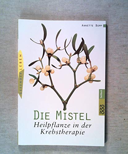 Stock image for Die Mistel - Heilpflanze in der Krebstherapie. for sale by Ammareal