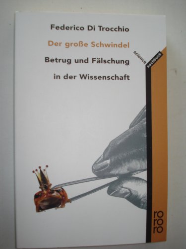 Der große Schwindel. Betrug und Fälschung in der Wissenschaft (rororo 60809) - DiTrocchio, Federico Di Trocchio (Verfasser) ----- übersetzt ins Deutsche von von Andreas Simon (Übersetzer) [Die dt. Ausg. wurde im Einvernehmen mit dem Autor gekürzt]