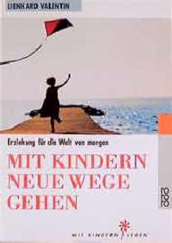 Mit Kindern neue Wege gehen. Erziehung fÃ¼r die Welt von morgen. (9783499608261) by Valentin, Lienhard