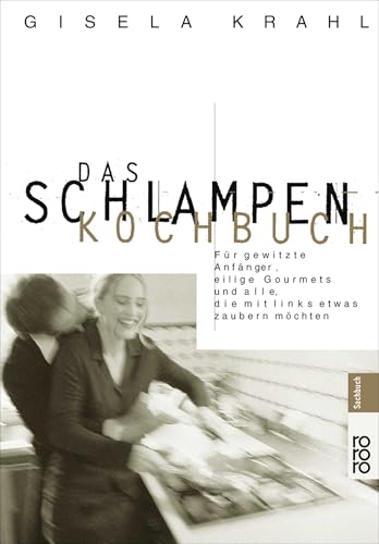 Das Schlampen-Kochbuch : für gewitzte Anfänger, eilige Gourmets und alle, die mit links etwas zaubern möchten. Rororo ; 60898 : rororo-Sachbuch - Krahl, Gisela