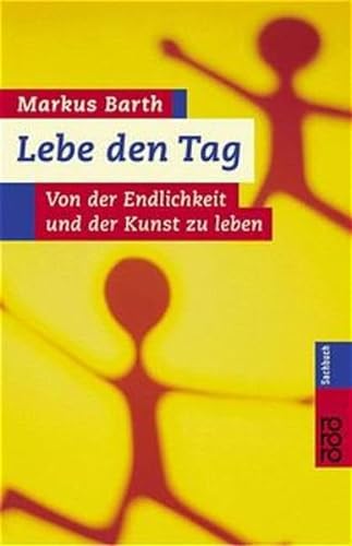 Lebe den Tag. Von der Endlichkeit und der Kunst zu leben. (9783499609039) by Barth, Markus