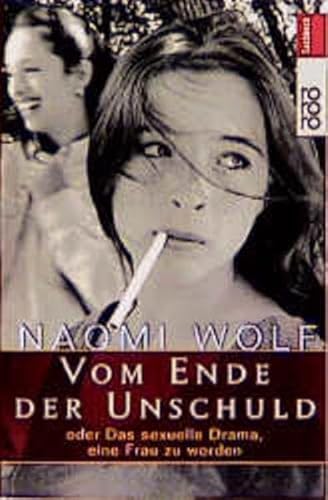 Vom Ende der Unschuld. Oder Das sexuelle Drama, eine Frau zu werden. (9783499609374) by Wolf, Naomi