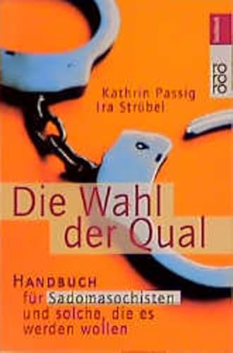 Stock image for Die Wahl der Qual. Handbuch fr Sadomasochisten und solche, die es werden wollen for sale by medimops