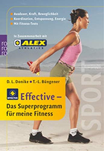 Imagen de archivo de Effective: Das Superprogramm für meine Fitness: Ausdauer - Kraft - Beweglichkeit - Koordination - Entspannung - Energie (mit Fitness-Test) Donike, Daniela Luise; Büngener, Theres-Lea and Paffrath, Oliver a la venta por tomsshop.eu