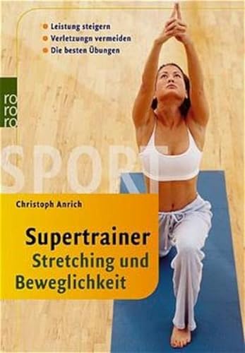 Supertrainer Stretching und Beweglichkeit: Leistung steigern, Verletzungen vermeiden, Die besten ...