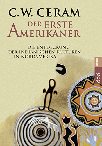 Der erste Amerikaner. Die Entdeckung der indianischen Kulturen in Nordamerika. (9783499611728) by Ceram, C. W.; Marek, Hannelore